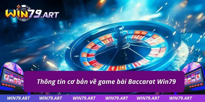 Giới thiệu trò chơi đánh bài online Baccarat Win79 