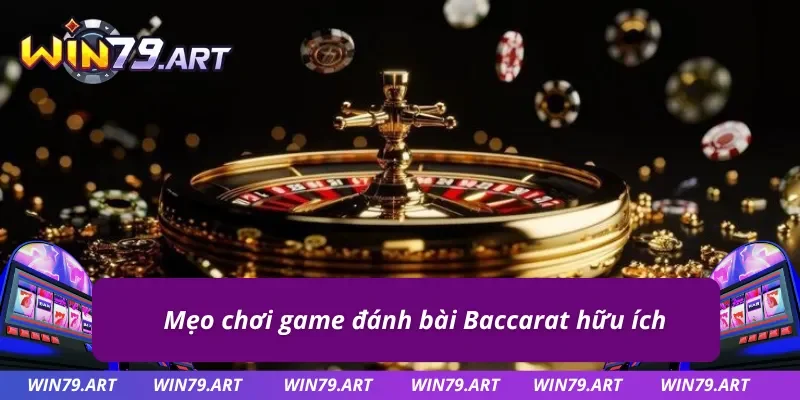 Một số mẹo chơi game bài Baccarat Win79 hiệu quả 