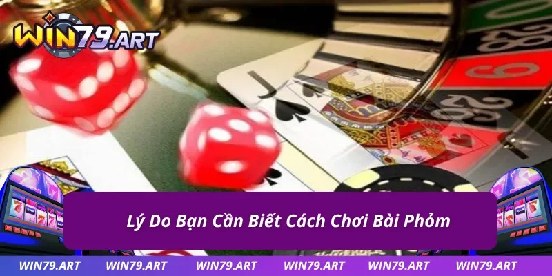 Nguyên nhân cần biết khi nắm cách chơi bài Phỏm