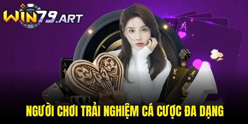 Người chơi trải nghiệm cá cược đa dạng