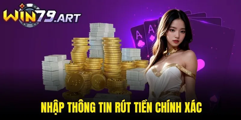 Nhập thông tin rút tiền chính xác