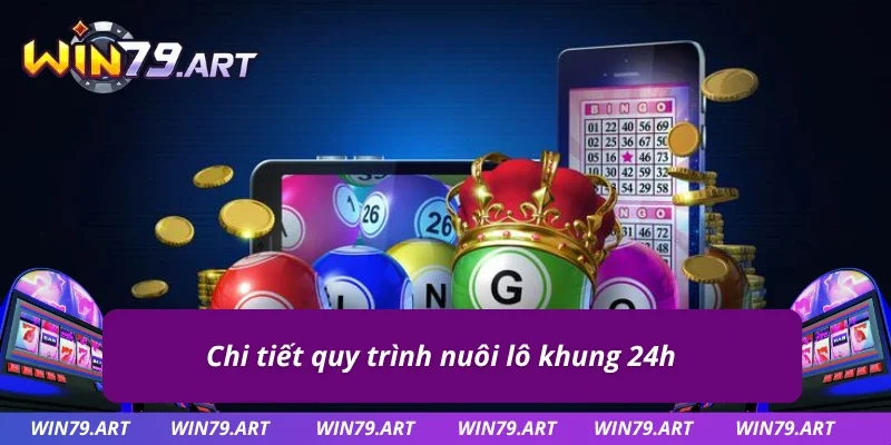 Cách nuôi lô khung 24h chuẩn chỉ và chi tiết nhất