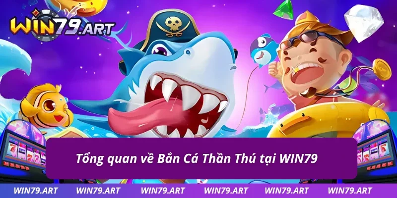 Đôi nét nổi bật về sản phẩm Bắn Cá Thần Thú